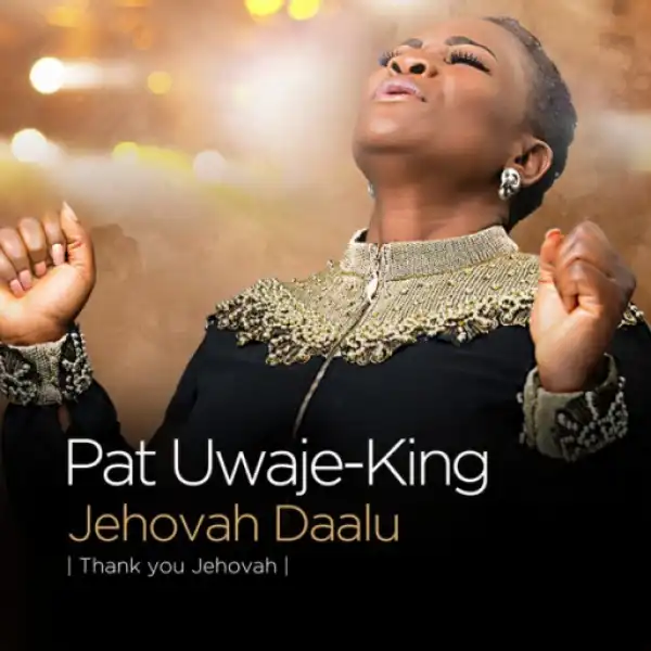 Pat Uwaje-King - Jehovah Daalu